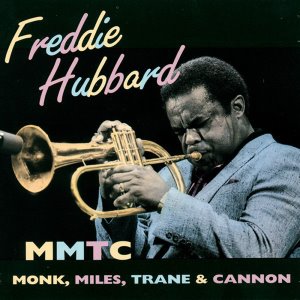 Freddie Hubbard / MMTC: (Monk, Miles, Trane &amp; Cannon)