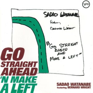 Sadao Watanabe (feat. Bernard Wright) / Go Straight Ahead&#039; N Make A Left