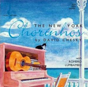 David Chesky With Romero Lumbambo / The New York Chorinhos
