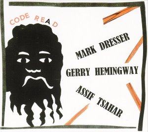 Mark Dresser, Gerry Hemingway, Assif Tsahar / Code Re(a)d (DIGI-PAK)