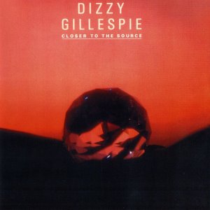 Dizzy Gillespie / Closer To The Source