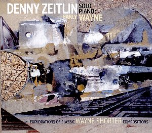 Denny Zeitlin / Early Wayne - Explorations Of Classic Wayne Shorter Compositions (DIGI-PAK)
