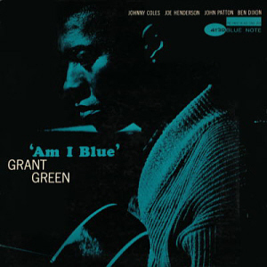 Grant Green / Am I Blue (RVG Edition)