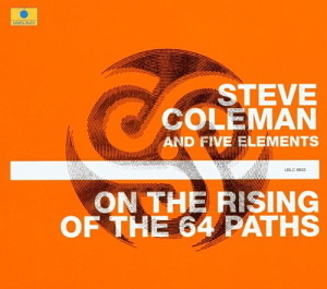 Steve Coleman &amp; Five Eleme / On The Rising Of The 64 Paths