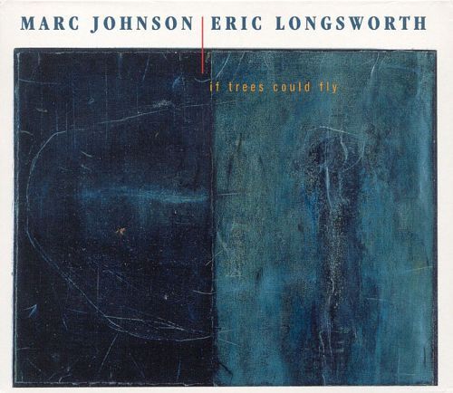 Marc Johnson &amp; Eric Longsworth / If Trees Could Fly