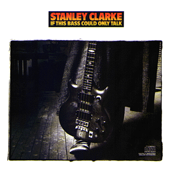 Stanley Clarke / If This Bass Could Only Talk