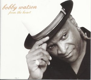 Bobby Watson / From The Heart