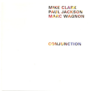 Mike Clark with Paul Jackson &amp; Marc Wagnon / Conjunction