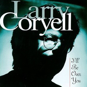 Larry Coryell / I&#039;ll Be Over You
