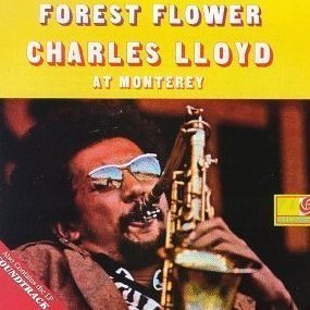 Charles Lloyd / Forest Flower At Monterey