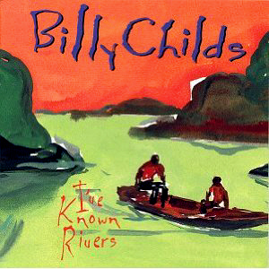 Billy Childs / I&#039;ve Known Rivers 