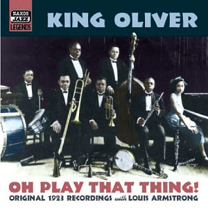 King Oliver / Oh Play That Thing!