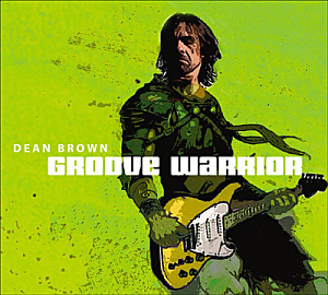Dean Brown / Groove Warrior (DIGI-PAK)