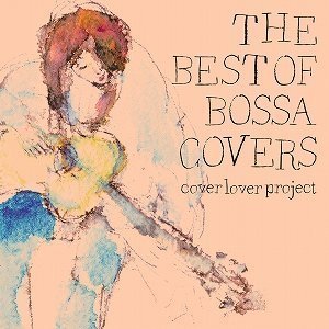 V.A. / Cover Lover Project: The Best Of Bossa 