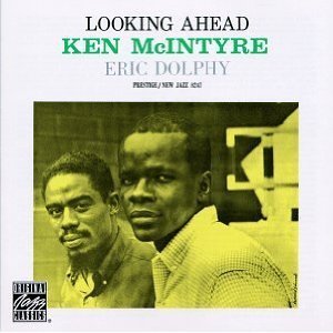 Ken McIntyre &amp; Eric Dolphy / Looking Ahead