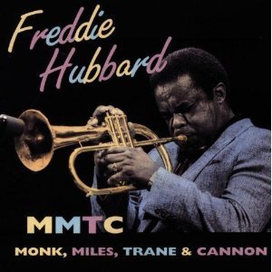 Freddie Hubbard / MMTC: Monk, Miles, Trane &amp; Cannon