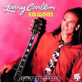 Larry Carlton / Kid Gloves