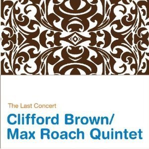 Clifford Brown &amp; Max Roach Quintet / The Last Concert (2CD)