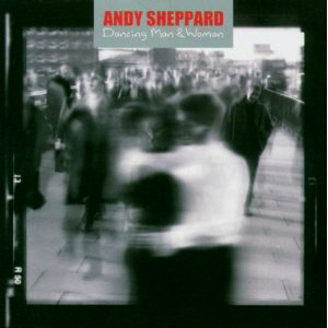 Andy Sheppard / Dancing Man &amp; Woman