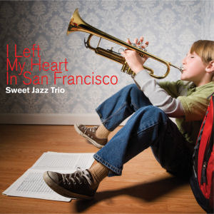 Sweet Jazz Trio / I Left My Heart In San Francisco
