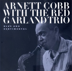 Arnett Cobb with the Red Garland Trio / Blue and Sentimental