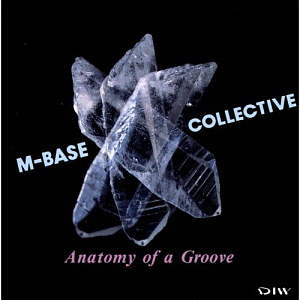 M-Base Collective / Anatomy of a Groove