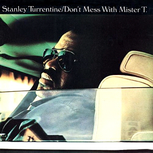 Stanley Turrentine / Don&#039;t Mess With Mister T. (REMASTERED)