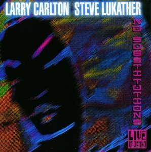 Larry Carlton &amp; Steve Lukather / No Substitutions: Live in Osaka