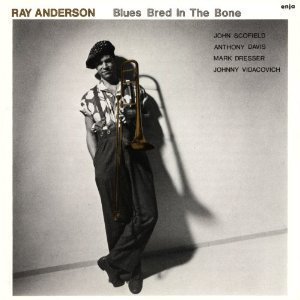 Ray Anderson / Blues Bred In The Bone