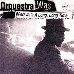 Orquestra Was / Forever&#039;s a Long Long Time