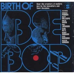 Charlie Parker / Dizzy Gillespie / Miles Davis / Milt Jackson / Stan Getz / Dexter Gordon / Fats Navarro / Birth Of Bebop