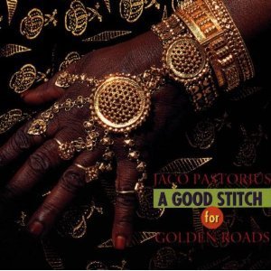 Jaco Pastorius / Good Stitch For Golden Roads