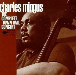 Charles Mingus / The Complete Town Hall Concert
