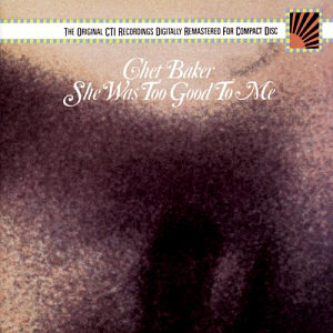 Chet Baker / She Was Too Good to Me