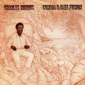 Charles Mingus / Cumbia &amp; Jazz Fusion