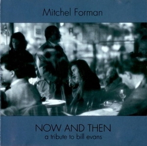 Mitchel Forman / Now and Then: A Tribute To Bill Evans