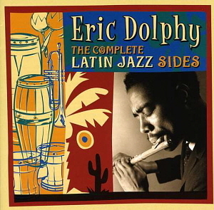 Eric Dolphy / The Complete Latin Jazz Sides