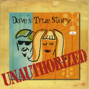 Dave&#039;s True Story / Unauthorized