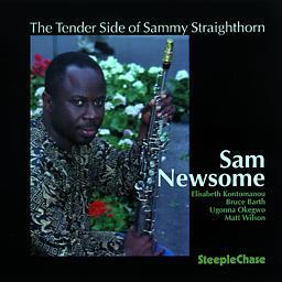 Sam Newsome / The Tender Side Of Sammy Straighthorn