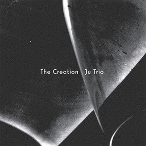 주 트리오(Ju Trio) / The Creation (DIGI-PAK, 미개봉)