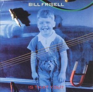 Bill Frisell / Is That You?