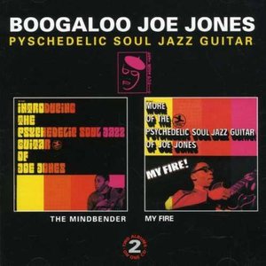 Boogaloo Joe Jones / The Mindbender + My Fire