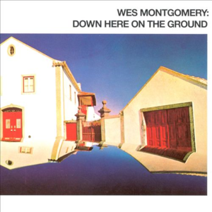 Wes Montgomery / Down Here On The Ground