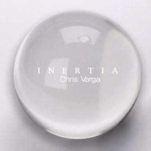 Chris Varga / Inertia