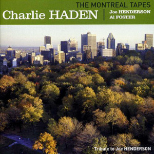 Charlie Haden / The Montreal Tapes: Tribute To Joe Henderson