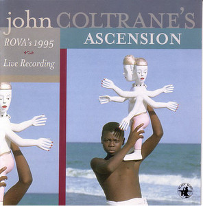 Rova / John Coltrane&#039;s Ascension (Rova&#039;s 1995 Live Recording) 