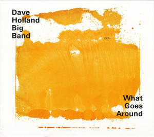 Dave Holland Big Band / What Goes Around