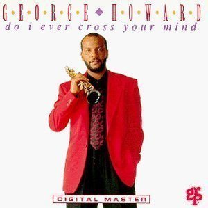 George Howard / Do I Ever Cross Your Mind