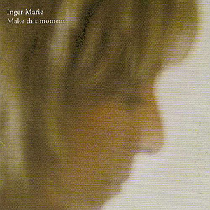 Inger Marie / Make This Moment
