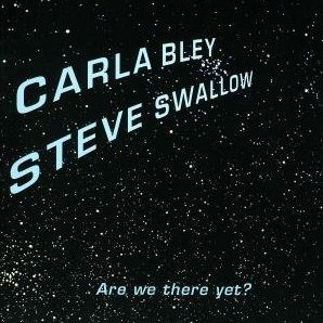 Carla Bley &amp; Steve Swallow / Are We There Yet?